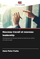 Nouveau travail et nouveau leadership: Concepts pour le nouveau monde du travail et une culture d'entreprise agile (French Edition) 6208765854 Book Cover