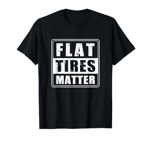 Funny Flat Tires Matter T-Shirt for Tire Repair Shops