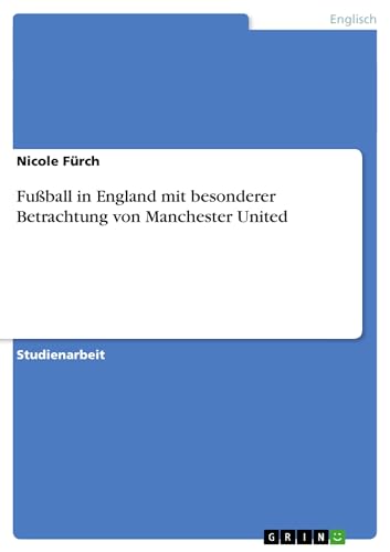 Fußball in England mit besonderer Betrachtung von Manchester United (German Edition)