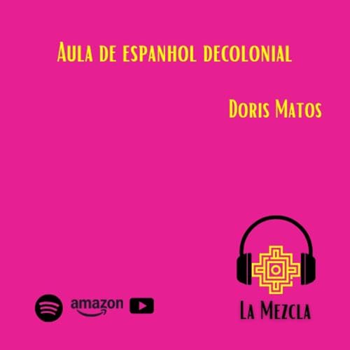 54 - Aula de Espanhol Decolonial com Doris Matos (UFS) cover art