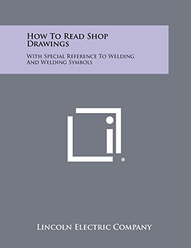 How to Read Shop Drawings: With Special Reference to Welding and Welding Symbols