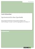 Sportunterricht ohne Sporthalle: Ein projektorientiertes Unterrichtsvorhaben zur Entwicklung von Spiel- und Bewegungsideen in Klasse 5