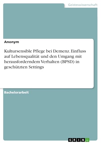 Kultursensible Pflege bei Demenz. Einfluss auf Lebensqualität und den Umgang mit herausforderndem Verhalten (BPSD) in geschützten Settings (German Edition)