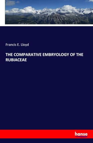 THE COMPARATIVE EMBRYOLOGY OF THE RUBIACEAE: DE