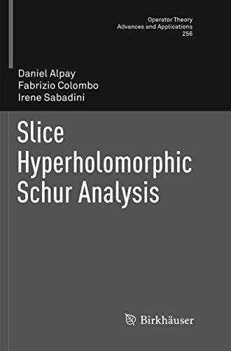 Slice Hyperholomorphic Schur Analysis (Operator Theory: Advances and Applications, 256)