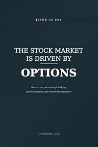 The stock market is driven by options: How to read price through hedging, gamma exposure, and market microstructure (English Edition)