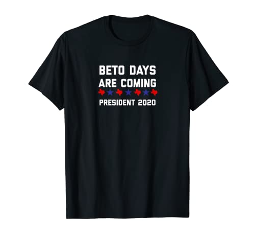 Beto Days are Coming President 2020 Beto Orourke Shirt T-Shirt