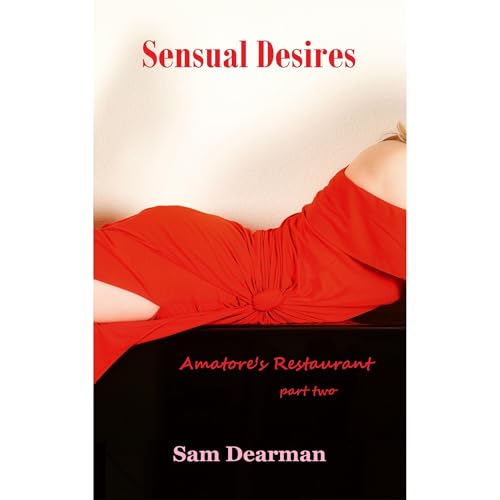 Sensual Desires: Amatore's Restaurant - Part Two Audiolibro Por Sam Dearman, Laura Hillstrom arte de portada