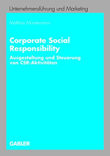 Corporate Social Responsibility: Ausgestaltung und Steuerung von CSR-Aktivitäten (Unternehmensführung und Marketing) (German Edition)