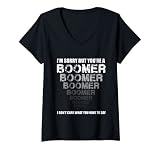 Femme Je suis désolé mais tu es un BOOMER. Je ne me soucie pas de ce que tu dises T-Shirt avec Col en V