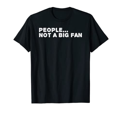 GENTE... NO UN GRAN FAN Divertido Introvertido Tímido Idea de Regalo Camiseta