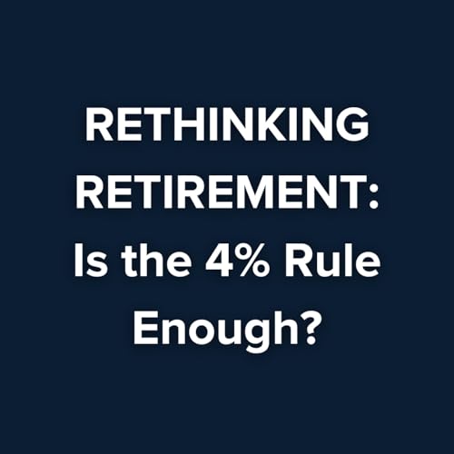 How Much Do You Really Need to Retire? Rethinking the 4% Rule