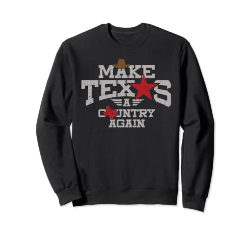 Haz de Texas un país de nuevo - Regalo Texano Orgulloso Sudadera