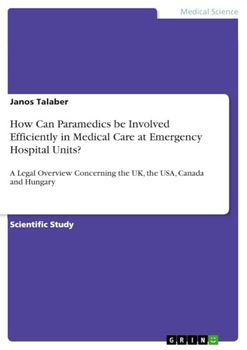 How Can Paramedics be Involved Efficiently in Medical Care at Emergency Hospital Units?: A Legal Overview Concerning the UK, the USA, Canada and Hungary