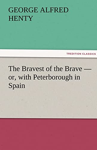 The Bravest of the Brave - or, with Peterborough in Spain