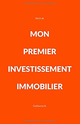 Mon Premier Investissement Immobilier: Comment devenir un investisseur épanoui avec un projet renta Francais PDF