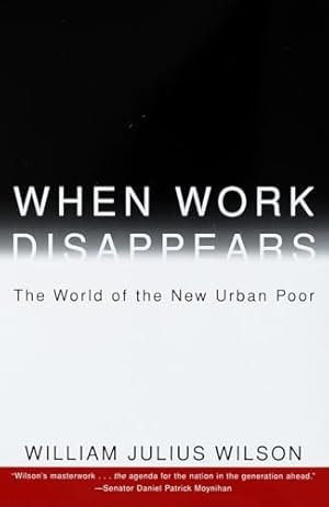 When Work Disappears : The World of the New Urban Poor