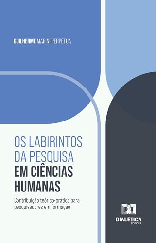 Os labirintos da pesquisa em Ciências Humanas: Contribuição teórico-prática para pesquisadores em formação