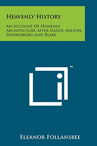 Heavenly History: An Account Of Heavenly Architecture After Dante, Milton, Swedenborg And Blake