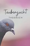  Taubenzucht Tagebuch: Tagebuch für Brieftaubenzüchter I Vorlagen zum Ausfüllen I DIN A5 I Hard Cover Matt