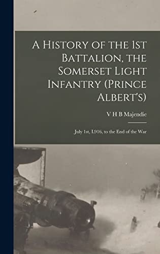 A History of the 1st Battalion, the Somerset Light Infantry (Prince Albert's): July 1st, L916, to the End of the War