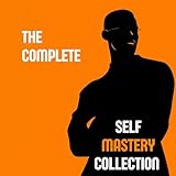 The Complete Self Mastery Collection: As a Man Thinketh, Think and Grow Rich, The Art of War, The Book of Five Rings by Miyamoto Musashi, Meditations by Marcus Aurelius, Self-Reliance by Ralph Waldo Emerson, The Association Method by Carl Jung, Shadow Work Journal & More