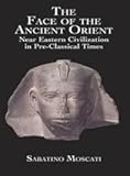 The Face of the Ancient Orient: Near Eastern Civilization in Pre-Classical Times