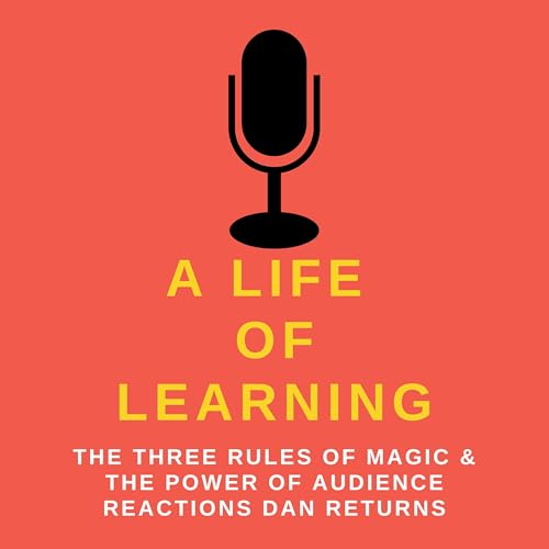 The Three Rules of Magic & the Power of Audience Reactions Dan Returns