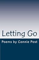 Letting Go : Poems by Connie Post 1547155426 Book Cover