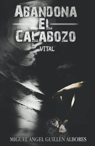 ABANDONA EL CALABOZO: VITAL (Spanish Edition)