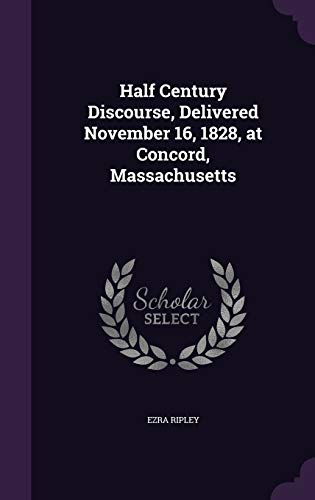 Half Century Discourse, Delivered November 16, 1828, at Concord, Massachusetts