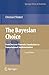 The Bayesian Choice: From Decision-Theoretic Foundations to Computational Implementation (Springer Texts in Statistics)