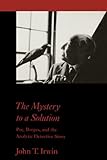 The Mystery to a Solution: Poe, Borges, and the Analytic Detective Story