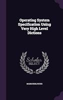 Operating System Specification Using Very High Level Dictions 1342049187 Book Cover