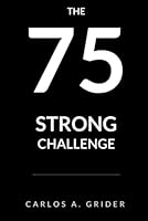 75 Strong: The 75 Day Challenge to Building a Stronger You Through Empowering Habits B09QNTTD4Z Book Cover