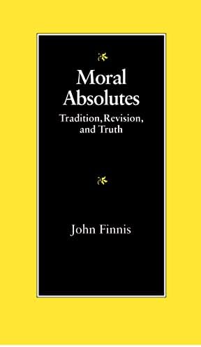Moral Absolutes: Tradition, Revision, and Truth (Michael J. Mcgivney Lectures of the John Paul II Institute)