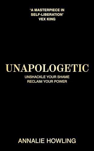 Unapologetic: Unshackle Your Shame, Reclaim Your Power