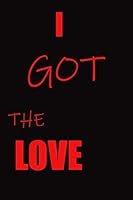 I Got the Love 120 Journal Pages : 120 Journal Notebook 1650144822 Book Cover