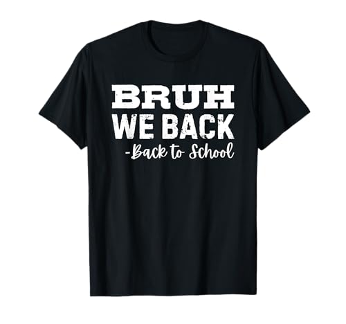 Bruh We Back Funny Back to School First Day of School T-Shirt