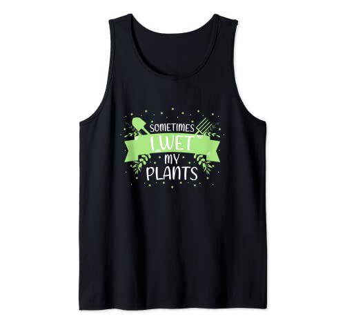 Sometimes I Wet my Plants I Garden Gardening Funny Gardener Camiseta sin Mangas