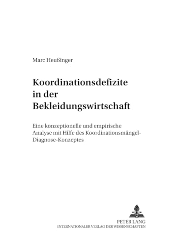 Koordinationsdefizite in der Bekleidungswirtschaft: Eine konzeptionelle und empirische Analyse mit Hilfe des Koordinationsmängel-Diagnose-Konzeptes: ... zu Distribution und Handel, Band 31)