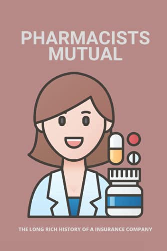 Pharmacists Mutual: The Long Rich History Of A Insurance Company: Pharmacists Mutual Profiles