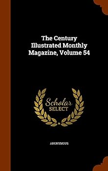 Hardcover The Century Illustrated Monthly Magazine, Volume 54 Book