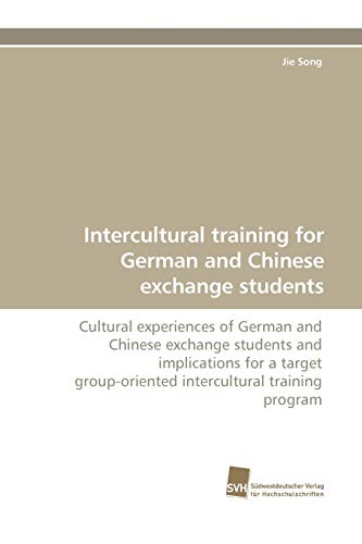 Intercultural training for German and Chinese exchange students: Cultural experiences of German and Chinese exchange students and implications for a target ... training program