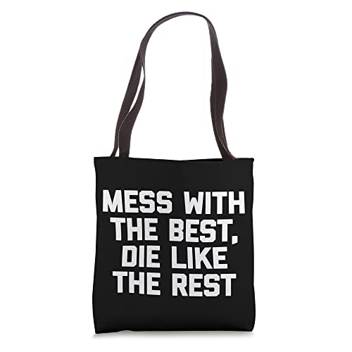 Mess With The Best, Die Like The Rest T-Shirt funny saying Tote Bag