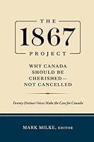 The 1867 Project: Why Canada Should Be Cherished—Not Cancelled 1777543215 Book Cover