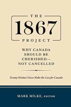 Paperback The 1867 Project: Why Canada Should Be Cherished—Not Cancelled Book