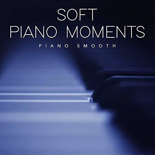 Play Soft Piano Moments by Piano Smooth on Amazon Music