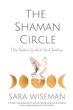 Paperback The Shaman Circle: The Seeker's Guide to Soul Healing Book