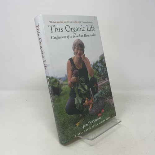 This Organic Life: Confessions of a Suburban Homesteader